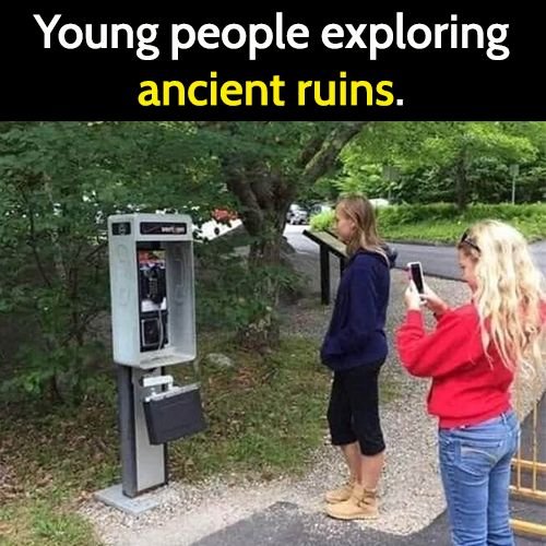 Funny meme: young people exploring ancient ruins - teenagers taking pictures of pay phone.