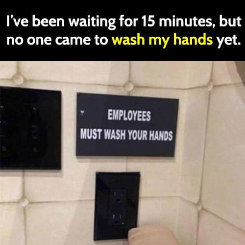 Funny meme: employees must wash your hands funny sign.