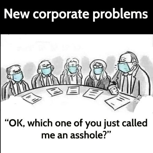 Funny meme: new corporate problems. which one of you just called me an asshole?