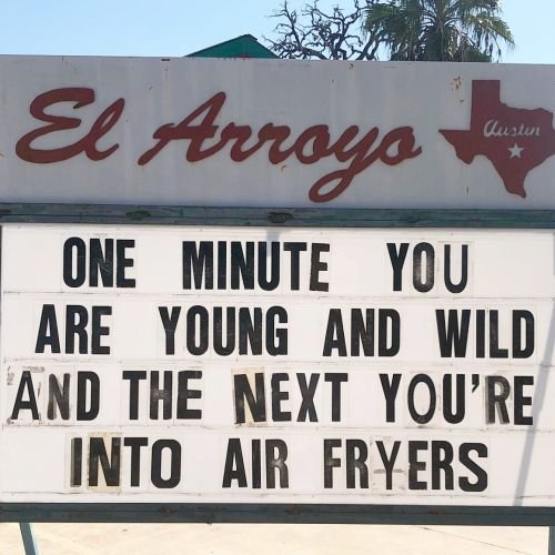 Funny restaurant sign: One minute you are young and wild and the next you're into air fryers.