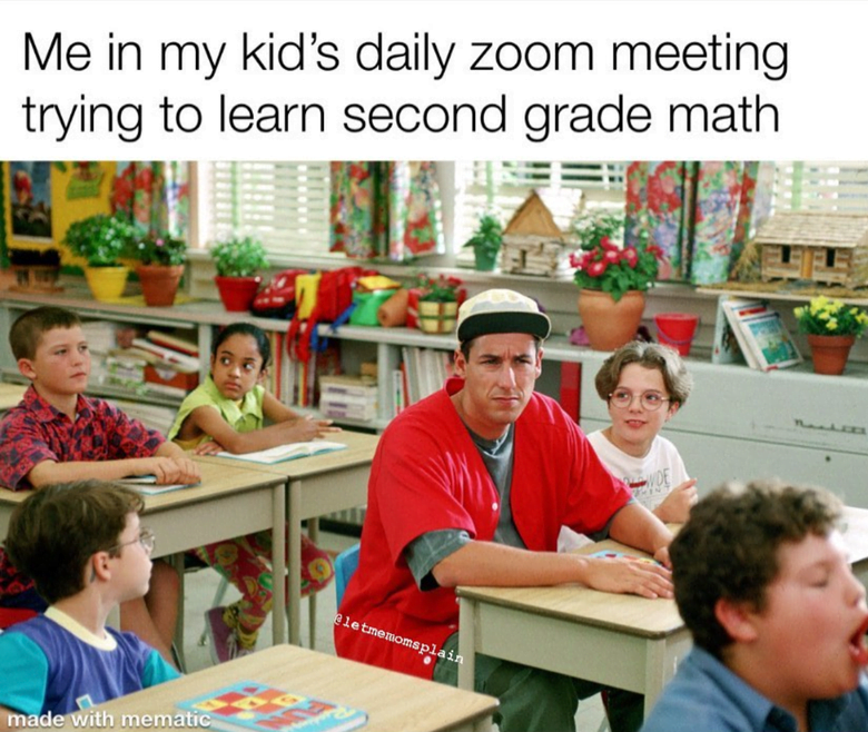 Funny homeschooling memes: Me in my kid's daily zoom meeting trying to learn second grade math.