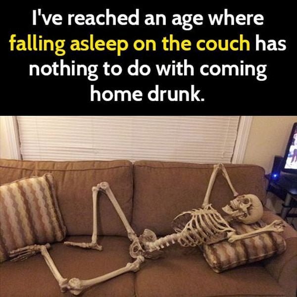 Funny meme grandma: I've reached an age when falling asleep on the couch has nothing to do with coming home drunk.