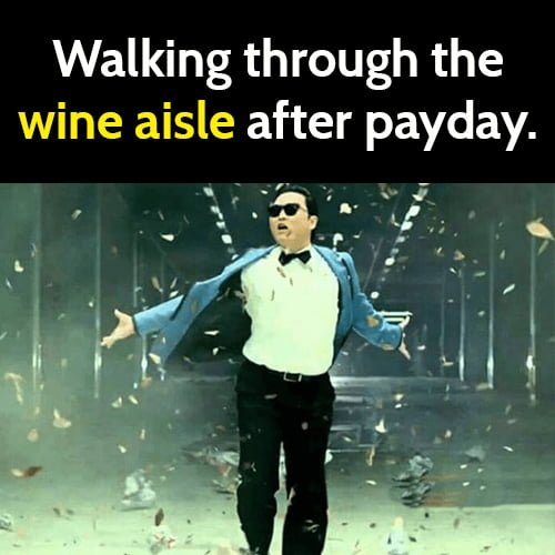 funny wine meme: walking through the wine aisle after payday.
