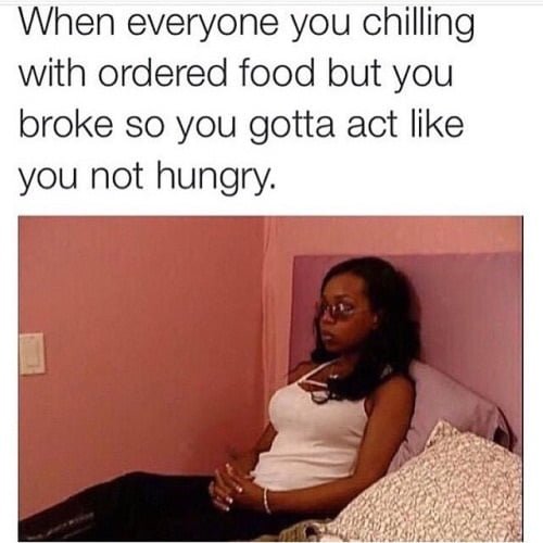funny broke meme: when you have no money so you got to act like you're not hungry