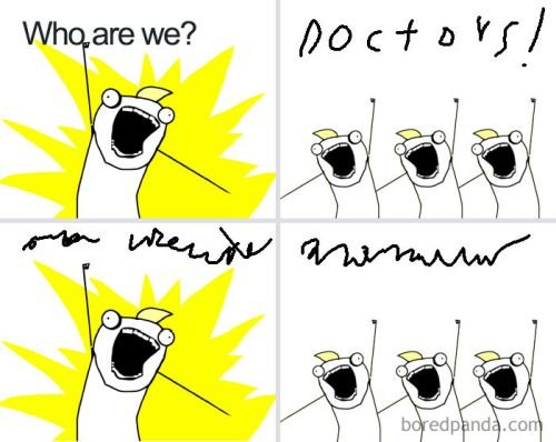 Funny medical meme: who are we? doctors! what do we want?