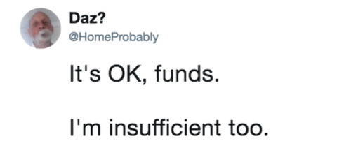 funny broke meme: it's ok funds, I'm insufficient too.