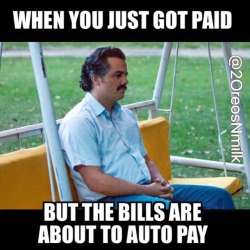 funny broke meme: when you just got paid but the bills are about to auto pay