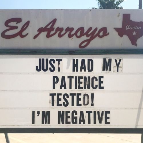 Funny restaurant sign: Just had my patience tested! I'm negative.