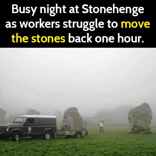 Funny meme: busy night at Stonehenge as workers struggle to move the stones back one hour.