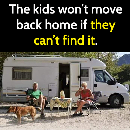 Funny life hack advice: The kids won't move back home if they can't find it.