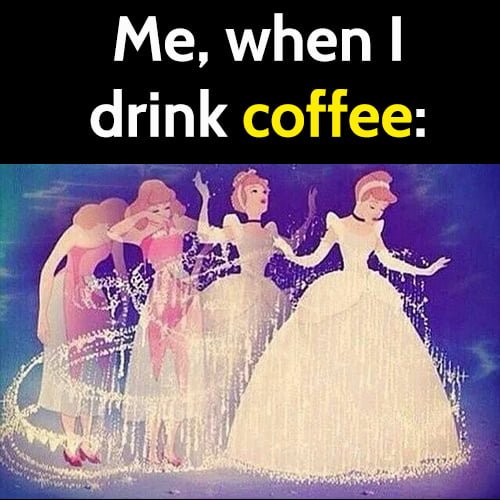 Funny coffee meme: Cinderella transformation, me when I drink coffee