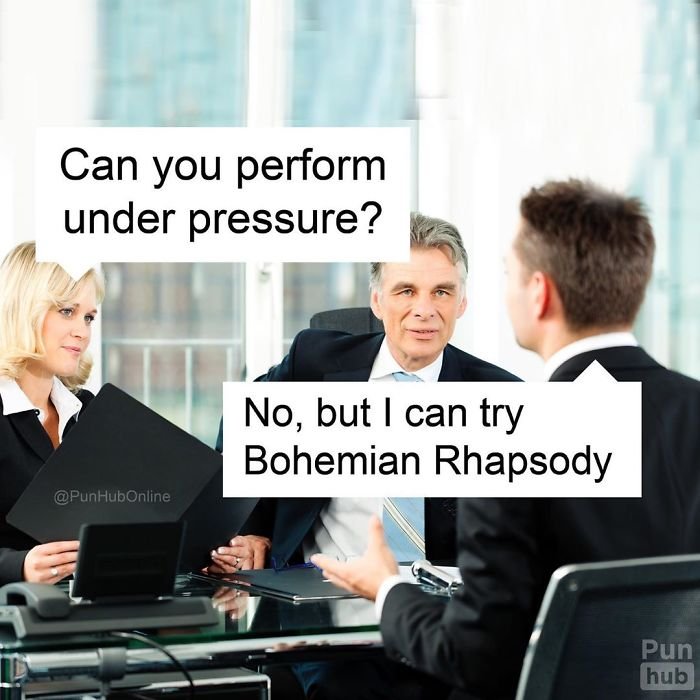 Hilarious pun funny joke: Can you perform under pressure? No, but I can try Bohemian Rhapsody