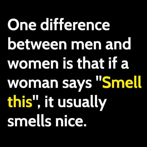 Funny meme difference between men and women: If a woman says "Smell this", it usually smells nice.