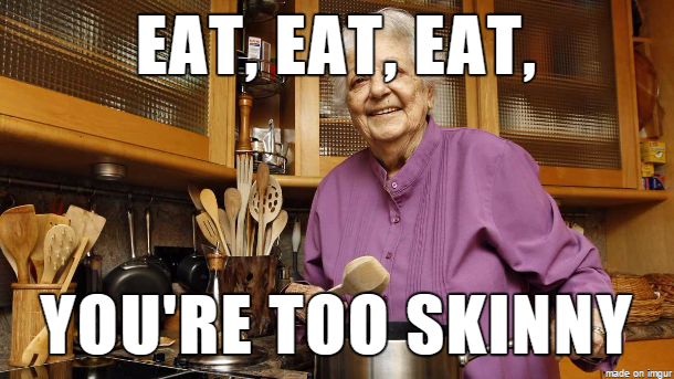 Grandma says you're too skinny