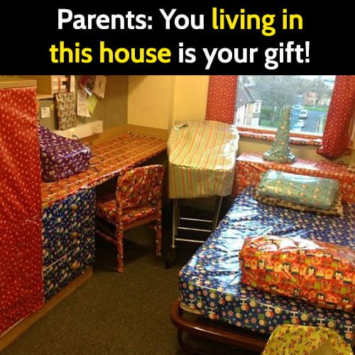 Funny meme: parents - you living in this house is your gift.