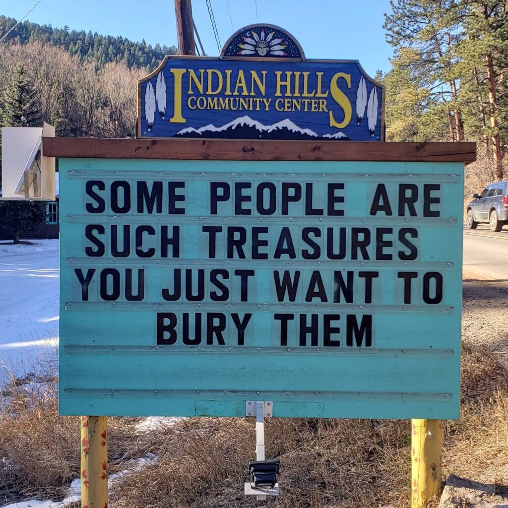 Funny Indian Hills Community Center Road Sign Joke: Some people are such treasures you just want to bury them.
