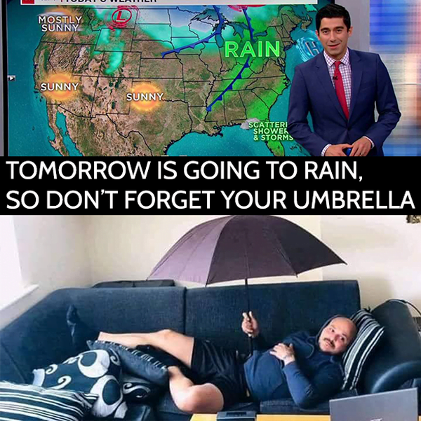 Funny best memes that sum up 2020: Tomorrow is going to rain so don't forget your umbrella.
