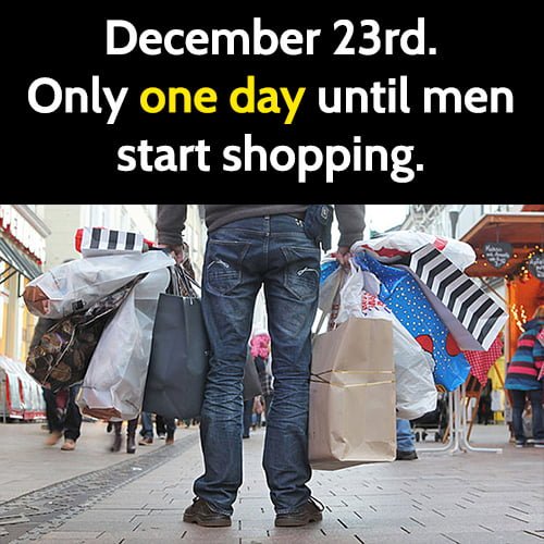 Funny Christmas Meme: December 23, one day before men start shopping