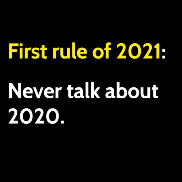 Funny 2021 meme: First rule of 2021 - never talk about 2020.