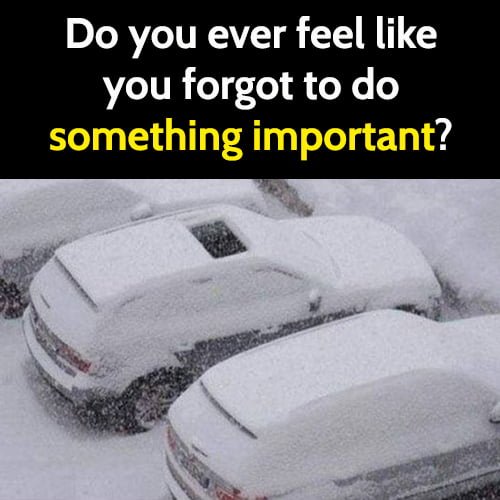 Funny meme: snow in car, do you ever feel like your forgot something important?