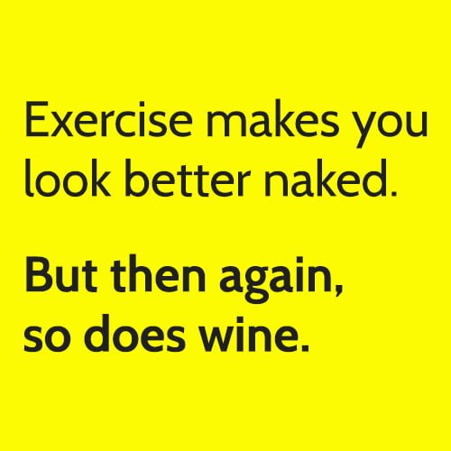 Hilarious meme: Exercise makes you look better naked. But then again, so does wine.