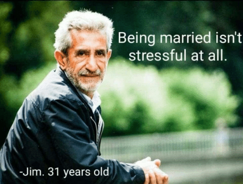 Funny marriage meme joke about married life: Being married isn't stressful at all.