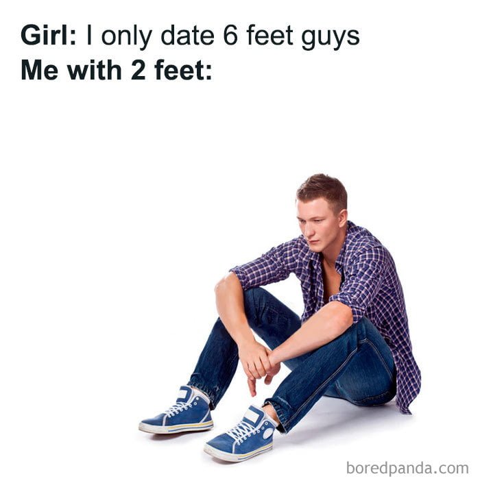 Hilarious pun funny joke: Girl - I only date 6 feet guys. Me with 2 feet.