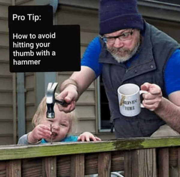 Funny random advice how to avoid hitting your thumb with a hammer