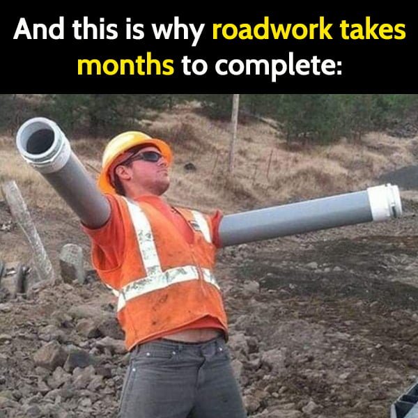 And this is why roadwork takes months to complete: