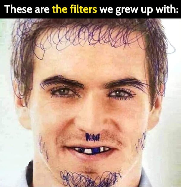 Funny nostalgic meme: These are the filters we grew up with.
