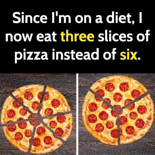 Funny diet meme: Since I'm on a diet, I now eat three slices of pizza instead of six.