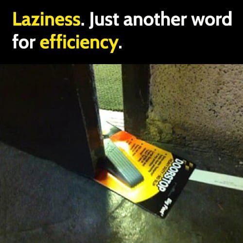 Funny lazy meme: laziness - just another word for efficiency.