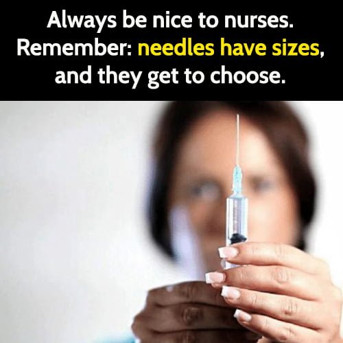 Funny memes January 2021: Always be nice to nurses. Remember, needles have sizes and they get to choose.