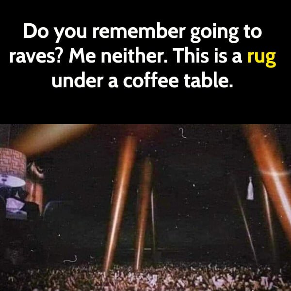 Do you remember going to raves? Me neither. This is a rug under a coffee table.
