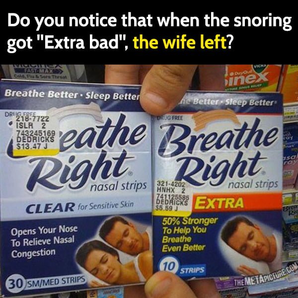 Funny meme snoring: Do you notice that when the snoring got "Extra bad", the wife left?