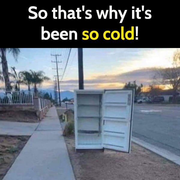 Funny article hilarious random memes: So that's why it's been so cold!