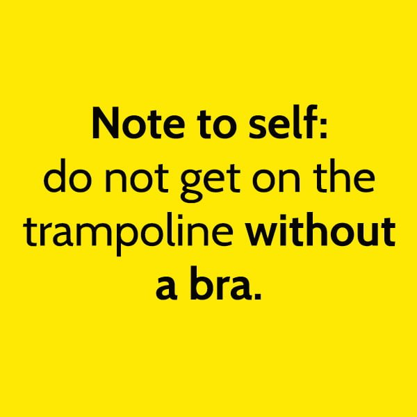 Funny article hilarious random memes: Note to self: do not get on the trampoline without a bra.
