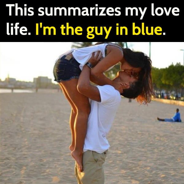 Fun Clean Humor Hilarious Memes: Couple on the beach - this summarizes my love life. I'm the guy in blue.