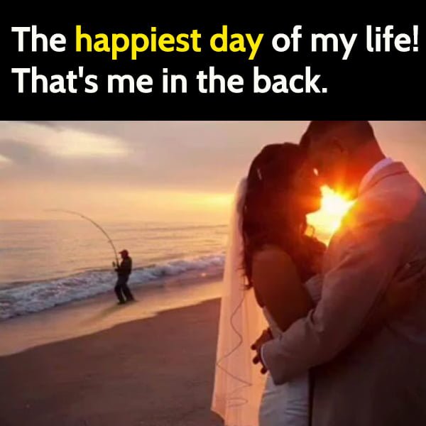 Funny meme wedding couple man fishing in the back, The happiest day of my life! That's me in the back.