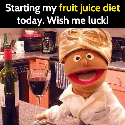 Best Memes In January 2021: Starting my fruit juice diet today. Wish me luck!