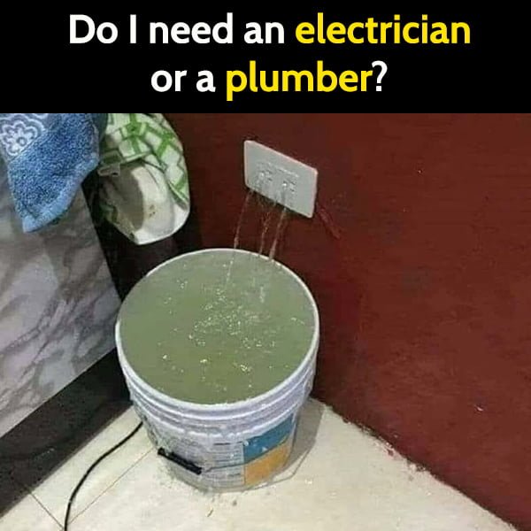 Funny Random Memes To Cheer You Up Do I need an electrician or a plumber?