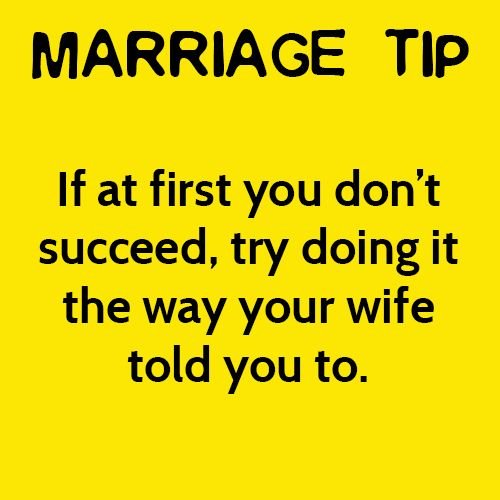 Marriage tip: If at first you don't succeed, try doing it the way your wife told you to.