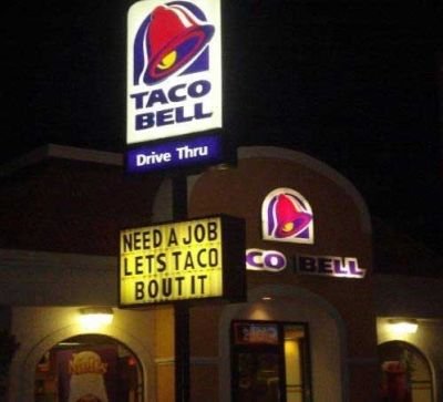 Taco bell funny sign need a job lets taco bout it