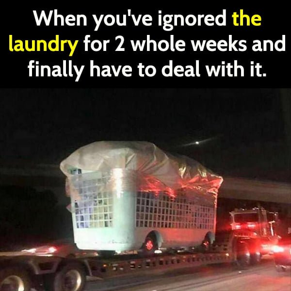 Funny article hilarious random memes: When you've ignored the laundry for 2 whole weeks and finally have to deal with it.