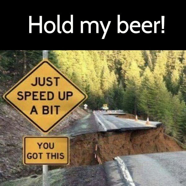 clean humor funny meme Hold my beer!