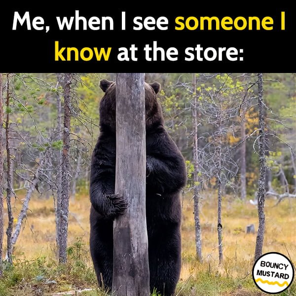 Random Funny Meme March: Me, when I see someone I know at the store: