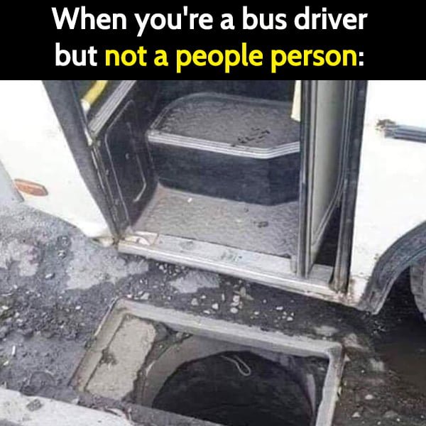 Funny Random Memes Humor When you're a bus driver but not a people person