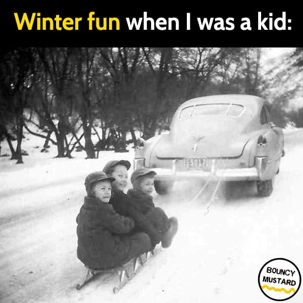 Random Funny Meme March: Winter fun when I was a kid: