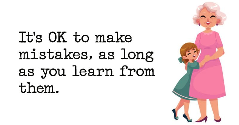 Positive Quote It's OK to make mistakes, as long as you learn from them.