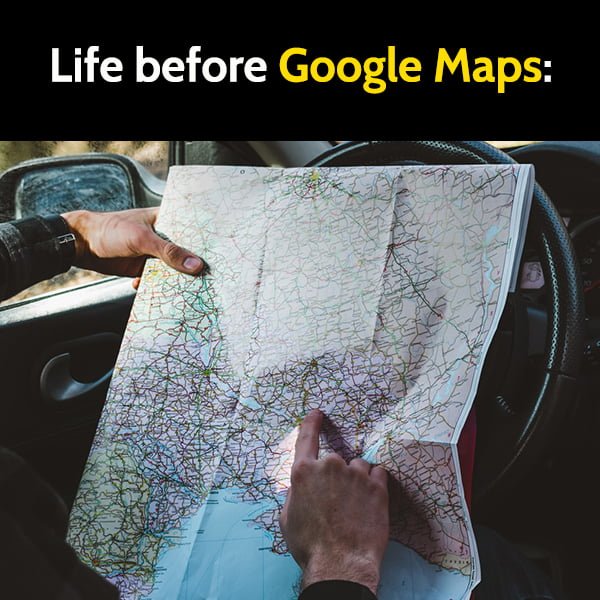 Life before Google Maps: